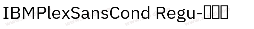 IBMPlexSansCond Regu字体转换 IBMPlexSansCond Regu字体转换